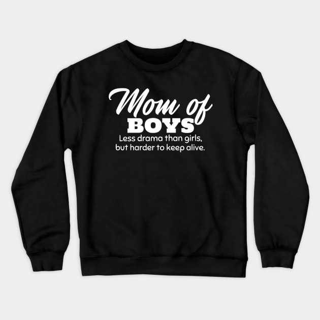 Mom of Boys. Less Drama Than Girls, But Harder to Keep Alive. Crewneck Sweatshirt by mikepod
